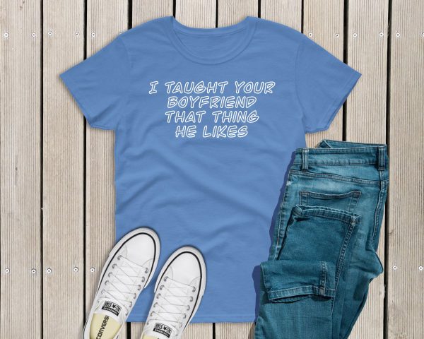 I taught your boyfriend t-shirt Blue