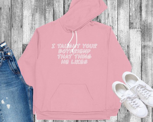 I taught your boyfriend hoodie pink