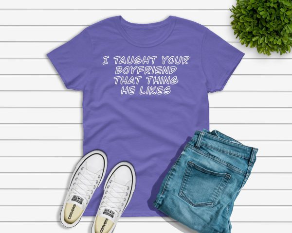 I taught your boyfriend t-shirt purple