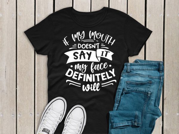 If my mouth doesn't say it t-shirt black