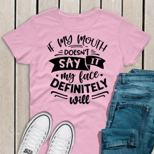 If my mouth doesn't say it t-shirt pink