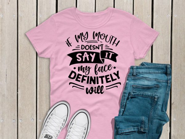 If my mouth doesn't say it t-shirt pink