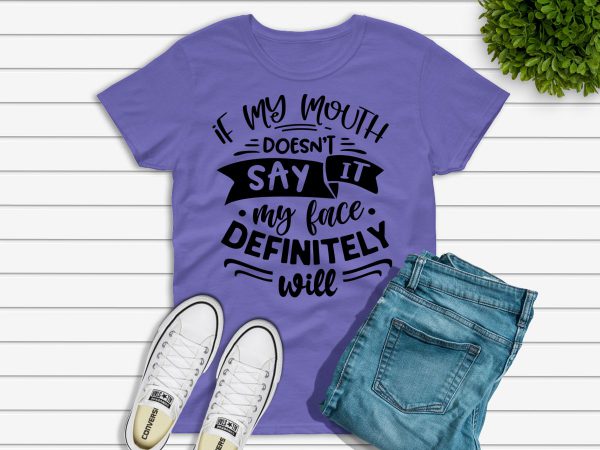 If my mouth doesn't say it t-shirt purple