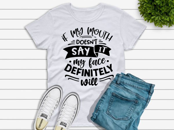 If my mouth doesn't say it t-shirt white