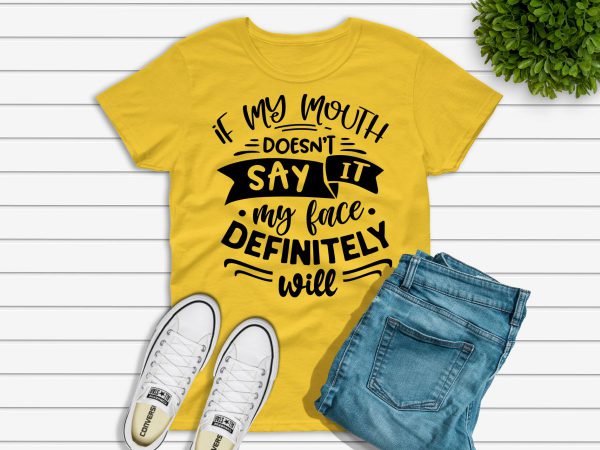 If my mouth doesn't say it t-shirt yellow